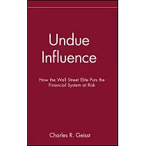 Undue Influence： How The Wall Street Elite Put The Financial System At Risk