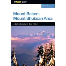 A Falcon Guide To The Mount Baker─Mount Shuksan Area： A Guide To Exploring the Great Outdoors