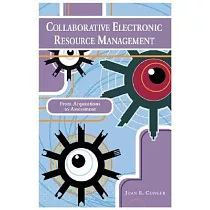 Collaborative Electronic Resource Management： From Acquisitions To Assessment