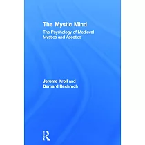 The Mystic Mind： The Psychology Of Medieval Mystics And Ascetics