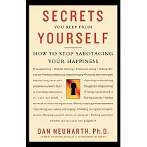 Secrets You Keep from Yourself： How to Stop Sabotaging Your Happiness