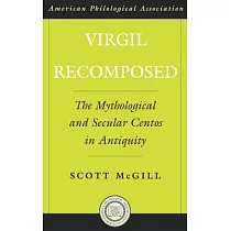 Virgil Recomposed： The Mythological And Secular Centos In Antiquity