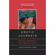 Erotic Journeys： Mexican Immigrants And Their Sex Lives