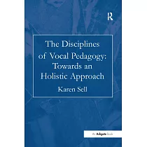 The Disciplines Of Vocal Pedagogy： Towards An Holistic Approach
