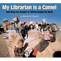 My Librarian Is a Camel： How Books Are Brought to Children Around the World