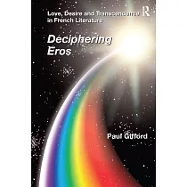 Love， Desire and Transcendence in French Literature： Deciphering Eros