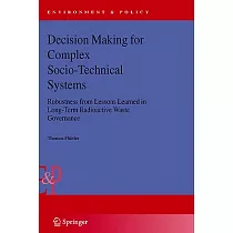 Decision Making for Complex Socio─technical Systems： Robustness from Lessons Learned in Long─Term Radioactive Waste Governance