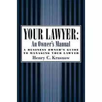Your Lawyer： An Owner’s Manual; A Business Owner’s Guide to Managing Your Lawyer