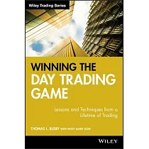 Winning the Day Trading Game： Lessons And Techniques from a Lifetime of Trading