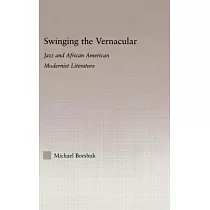 Swinging the Vernacular： Jazz And African American Modernist Literature
