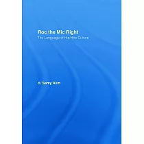Roc the Mic Right： The Language of Hip Hop Culture