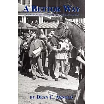 A Bettor Way： A Winner’s Guide to Wagering on Thoroughbreds