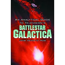 An Analytical Guide to Television’s Battlestar Galactica