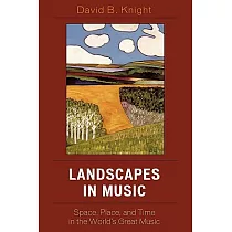 Landscapes in Music： Space， Place， and Time in the World’s Great Music