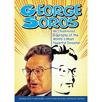 George Soros： An Illustrated Biography of the World’s Most Powerful Investor