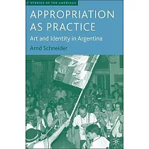 Appropriation As Practice： Art And Identity in Argentina