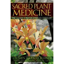 Sacred Plant Medicine： The Wisdom in Native American Herbalism