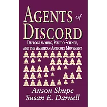 Agents of Discord： Deprogramming， Pseudo─Science， and the American Anticult Movement
