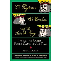 The Professor， the Banker， and the Suicide King： Inside the Richest Poker Game of All Time