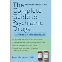 The Complete Guide to Psychiatric Drugs： Straight Talk for Best Results
