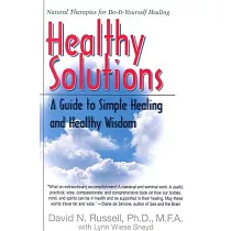 Healthy Solutions： A Guide to Simple Healing And Healthy Wisdom