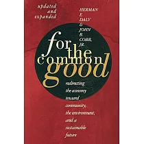 For the Common Good： Redirecting the Economy Toward Community， the Environment， and a Sustainable Future