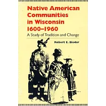 Native American Communities in Wisconsin， 1600─1960： A Study of Tradition and Change