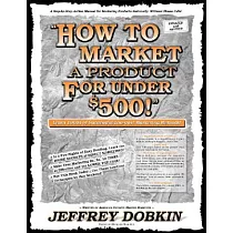 How to Market a Product for Under $500!： A Handbook of Multiple Exposure Marketing