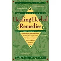 The A to Z Guide to Healing Herbal Remedies