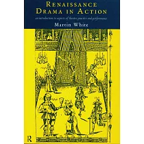 Renaissance Drama in Action： An Introduction to Aspects of Theatre Practice and Performance