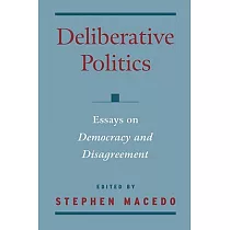 Deliberative Politics： Essays on Democracy and Disagreement