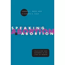 Speaking of Abortion： Television and Authority in the Lives of Women