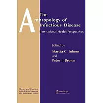 Anthropology Of Infectious Disease： International Health Perspectives