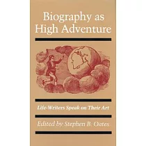 Biography As High Adventure： Life─Writers Speak on Their Art