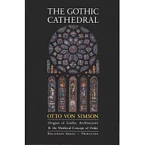 The Gothic Cathedral： Origins of Gothic Architecture and the Medieval Concept of Order