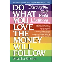 Do What You Love， the Money Will Follow： Discovering Your Right Livelihood