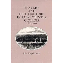 Slavery and Rice Culture in Low Country Georgia， 1750─1860