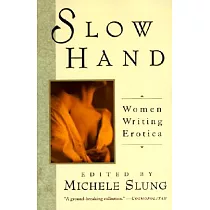 Slow Hand： Women Writing Erotica