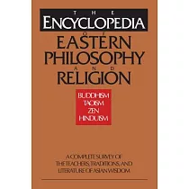 The Encyclopedia of Eastern Philosophy and Religion： Buddhism， Hinduism， Taoism， Zen