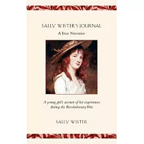 Sally Wister’s Journal： A True Narrative ： Being a Quaker Maiden’s Account of Her Experiences With Officers of the Continental