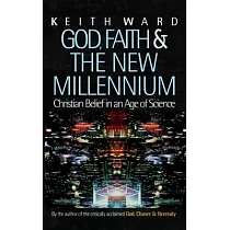 God， Faith & the New Millennium： Christian Belief in an Age of Science