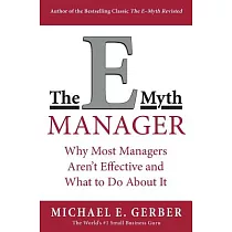 The E─Myth Manager： Why Management Doesn’t Work─And What to Do About It
