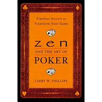 Zen and the Art of Poker： Timeless Secrets to Transform Your Game