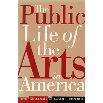 The Public Life of the Arts in America： The Public Life of the Arts in America， Revised Edition