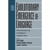 The Evolutionary Emergence of Language： Social Function and the Origins of Linguistic Form