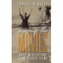 Praying the Movies： Daily Meditations from Classic Films