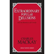 Extraordinary Popular Delusions： And the Madness of Crowds