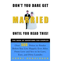 Don’t You Dare Get Married Until You Read This!： The Book of Questions for Couples