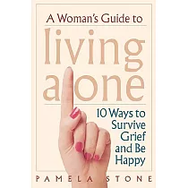 A Woman’s Guide to Living Alone： 10 Ways to Survive Grief and Be Happy