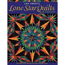 Lone Star Quilts and Beyond： Step─By─Step Projects and Inspiration